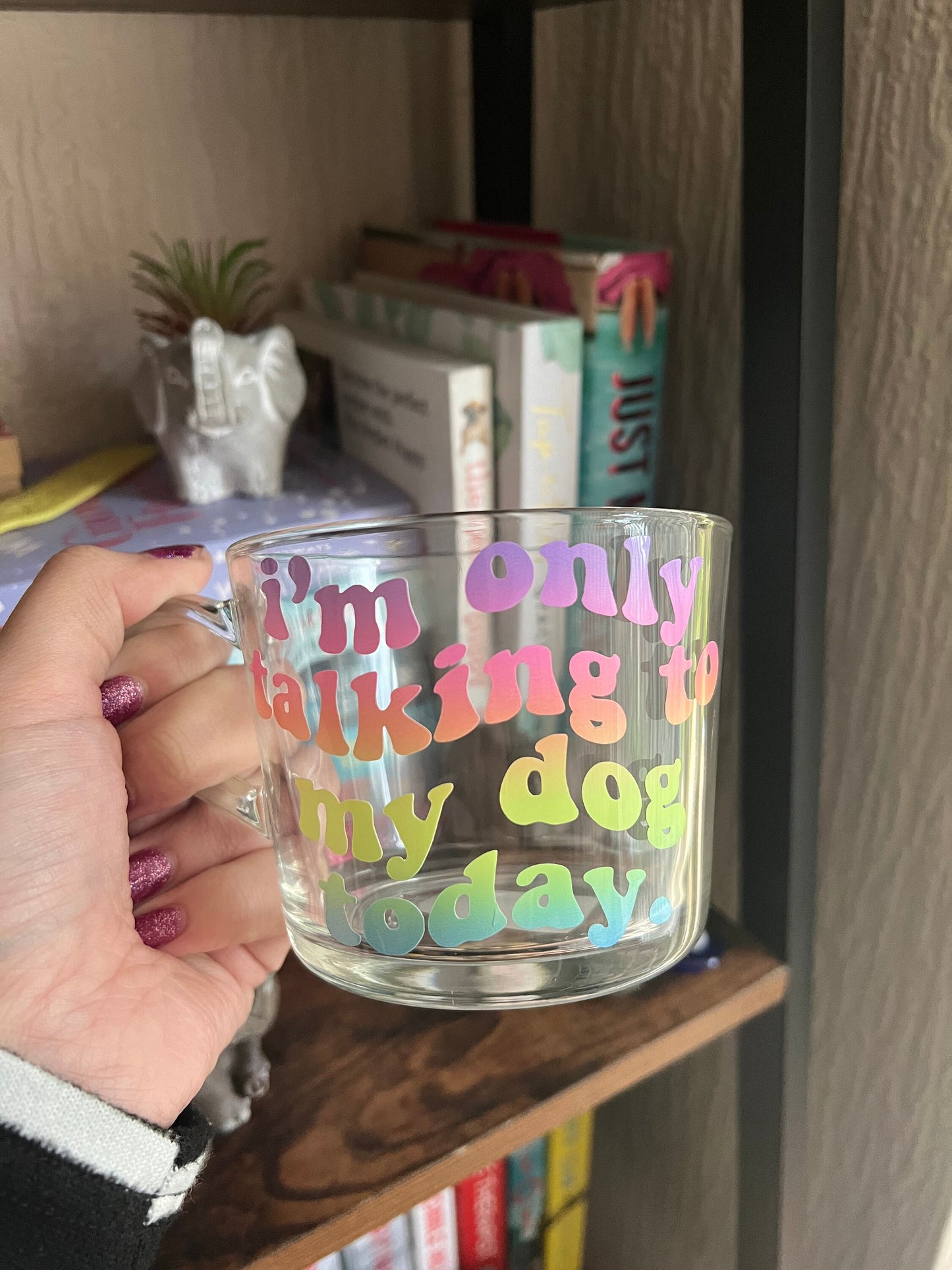 I’m only talking to my dog today glass mug